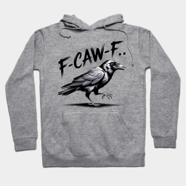 F-Caw-F Hoodie by Creatifly Graphic Tees