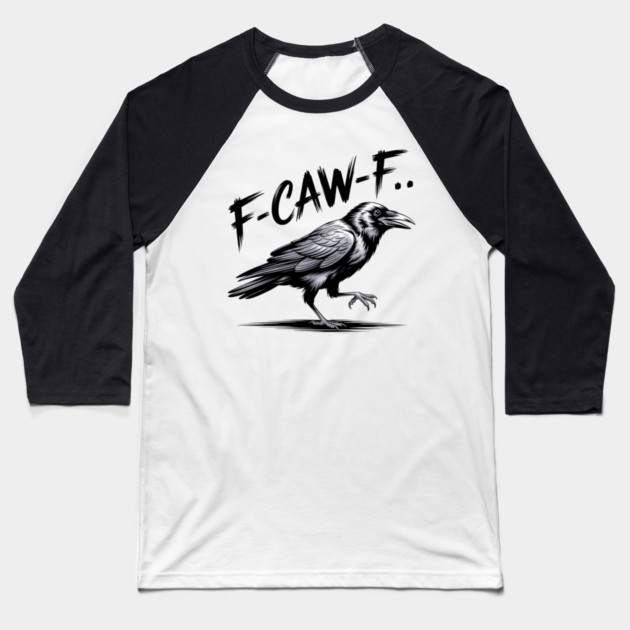 F-Caw-F Baseball T-Shirt by Creatifly Graphic Tees