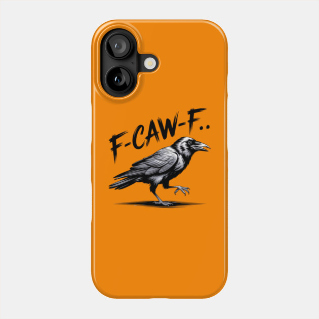 F-Caw-F Phone Case by Creatifly Graphic Tees