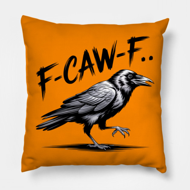 F-Caw-F Pillow by Creatifly Graphic Tees