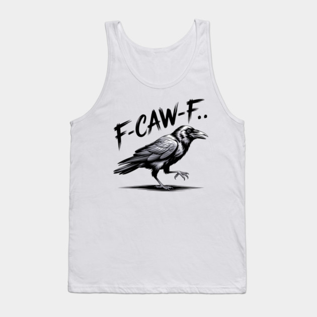 F-Caw-F Tank Top by Creatifly Graphic Tees