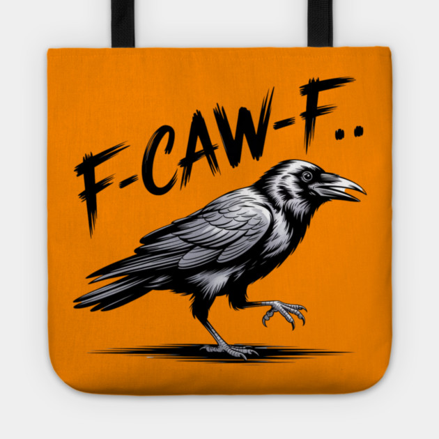 F-Caw-F Tote by Creatifly Graphic Tees