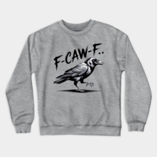 F-Caw-F Crewneck Sweatshirt