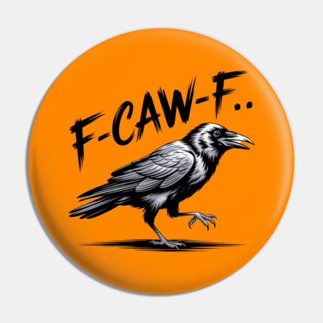 F-Caw-F Pin by Creatifly Graphic Tees