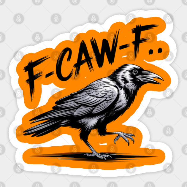 F-Caw-F Sticker by Creatifly Graphic Tees