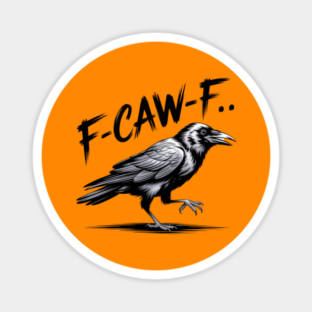F-Caw-F Magnet by Creatifly Graphic Tees