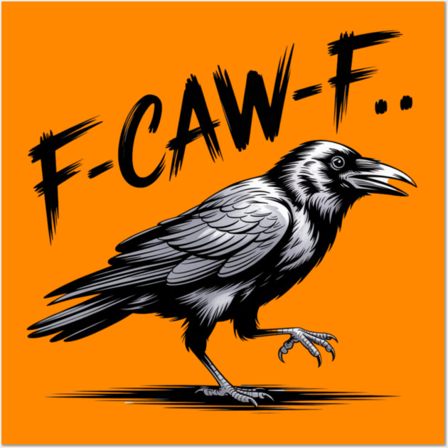 F-Caw-F Wall Art by Creatifly Graphic Tees