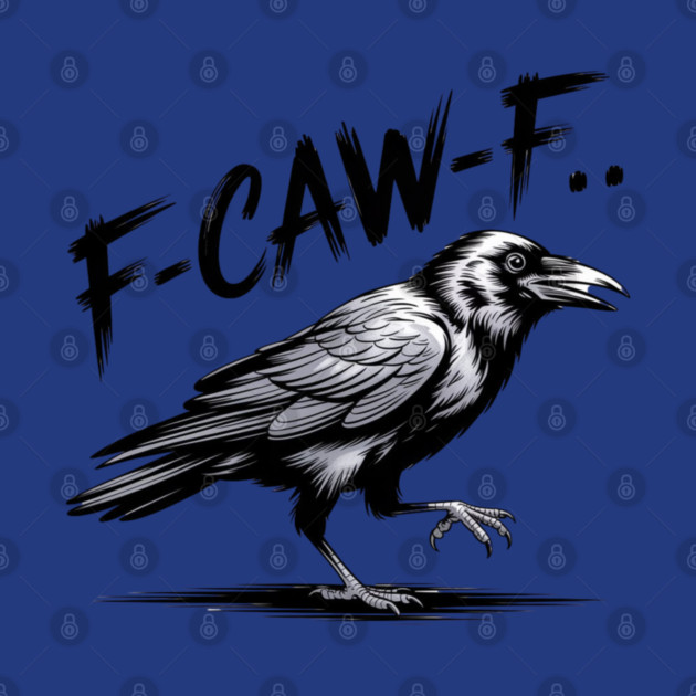 F-Caw-F by Creatifly Graphic Tees