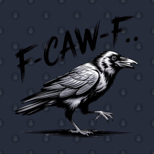 F-Caw-F by Creatifly Graphic Tees