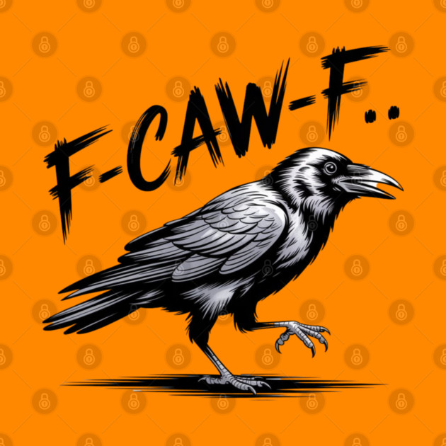 F-Caw-F by Creatifly Graphic Tees