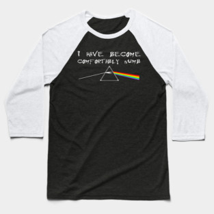 I Have Become Comfortably Numb Baseball T-Shirt
