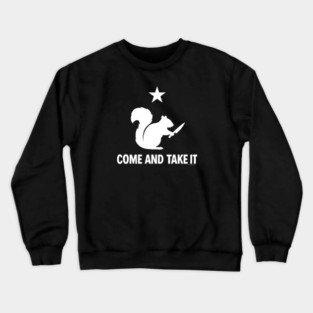 Come And Take It - Squirrel With A Knife! Crewneck Sweatshirt