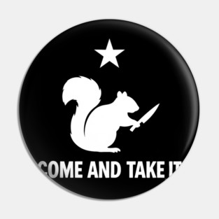 Come And Take It - Squirrel With A Knife! Pin