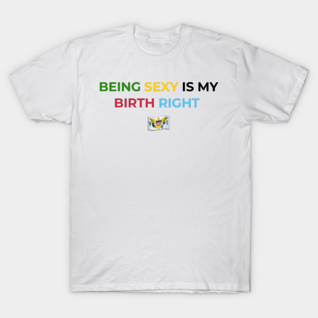 Being Sexy is My Birth Right U.S.V.I. by Drago