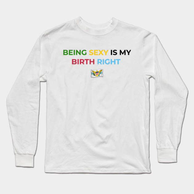 Being Sexy is My Birth Right U.S.V.I. Long Sleeve T-Shirt by Drago