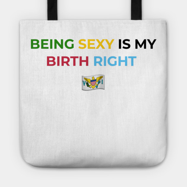Being Sexy is My Birth Right U.S.V.I. Tote by Drago