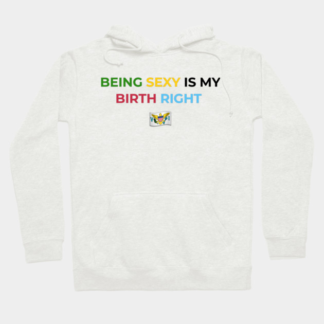 Being Sexy is My Birth Right U.S.V.I. Hoodie by Drago