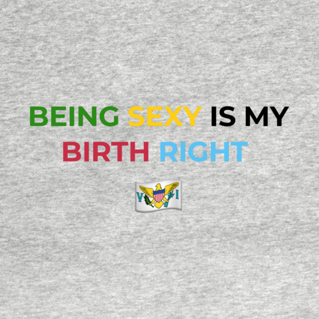 Being Sexy is My Birth Right U.S.V.I. by Drago