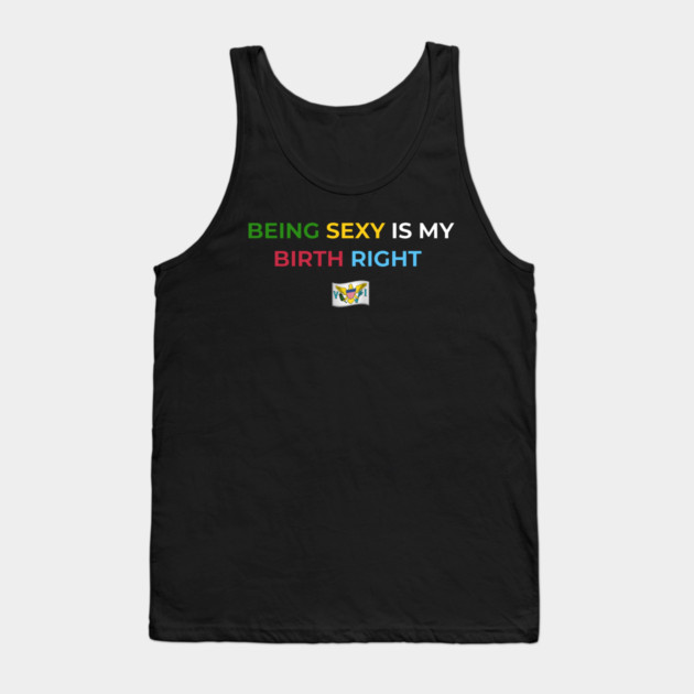 Being Sexy is My Birth Right U.S.V.I. 2.0 Tank Top by Drago
