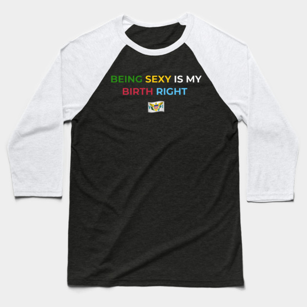 Being Sexy is My Birth Right U.S.V.I. 2.0 Baseball T-Shirt by Drago