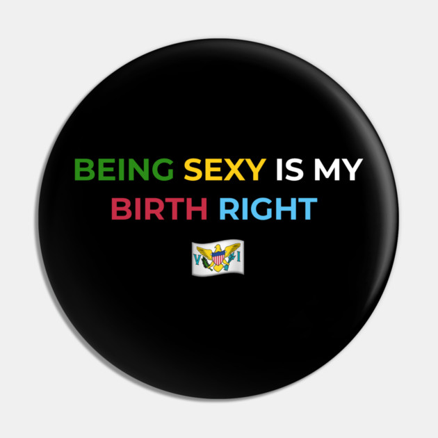 Being Sexy is My Birth Right U.S.V.I. 2.0 Pin by Drago