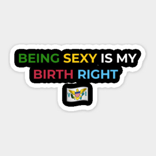 Being Sexy is My Birth Right U.S.V.I. 2.0 Sticker