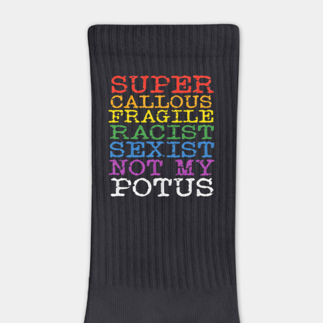 Super Callous Fragile Racist Sexist Not My POTUS by Charles's Store 8