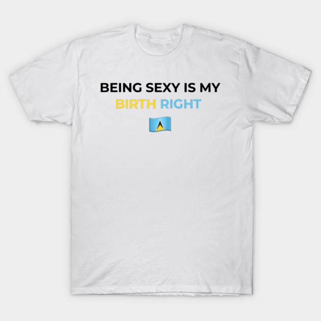 Being Sexy is My Birth Right St. Lucia by Drago