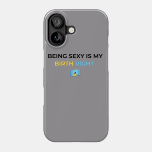 Being Sexy is My Birth Right St. Lucia Phone Case