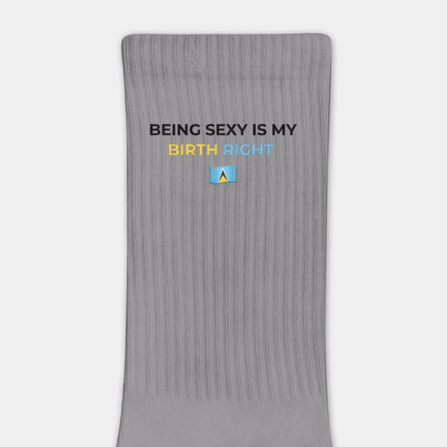 Being Sexy is My Birth Right St. Lucia by Drago