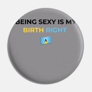 Being Sexy is My Birth Right St. Lucia Pin
