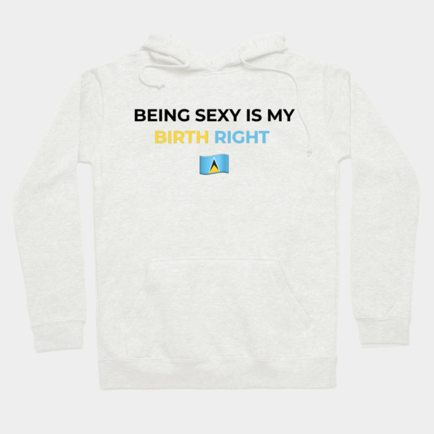 Being Sexy is My Birth Right St. Lucia Hoodie by Drago