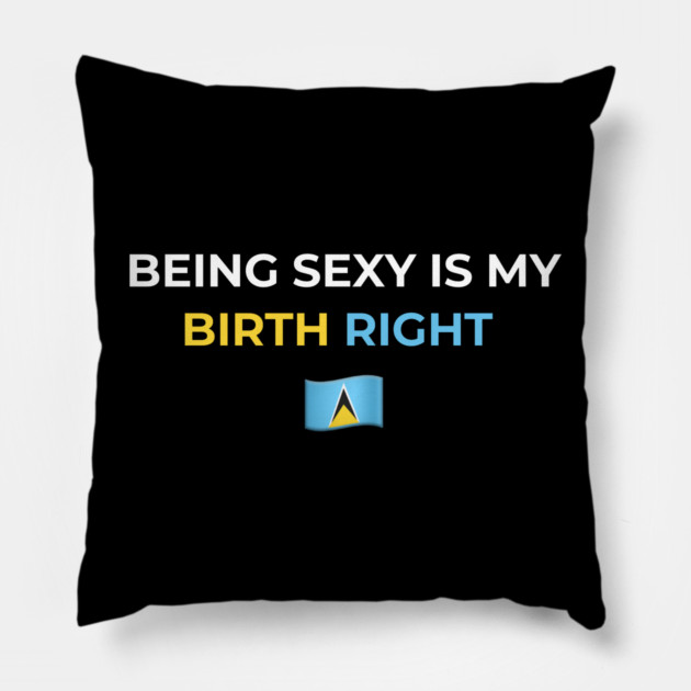Being Sexy is My Birth Right St. Lucia 2.0 Pillow by Drago
