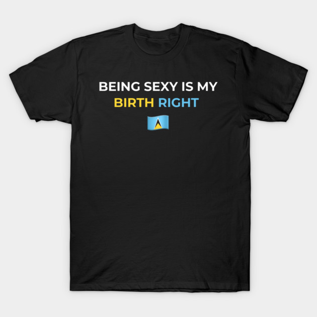 Being Sexy is My Birth Right St. Lucia 2.0 by Drago