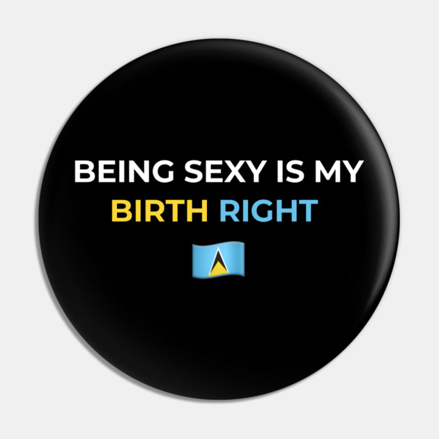 Being Sexy is My Birth Right St. Lucia 2.0 Pin by Drago