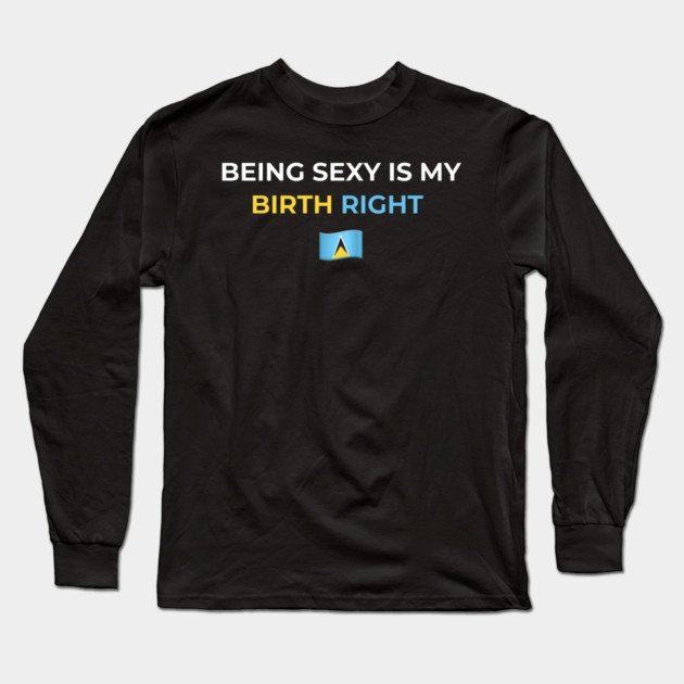 Being Sexy is My Birth Right St. Lucia 2.0 Long Sleeve T-Shirt by Drago