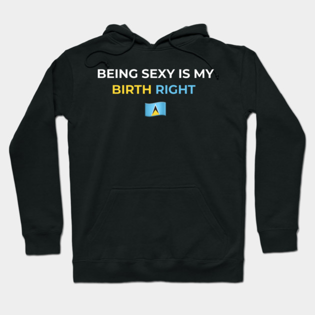 Being Sexy is My Birth Right St. Lucia 2.0 Hoodie by Drago