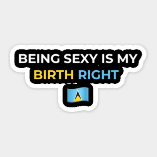 Being Sexy is My Birth Right St. Lucia 2.0 Sticker