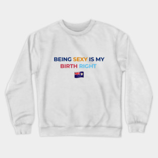 Being Sexy is My Birth Right AXA Crewneck Sweatshirt