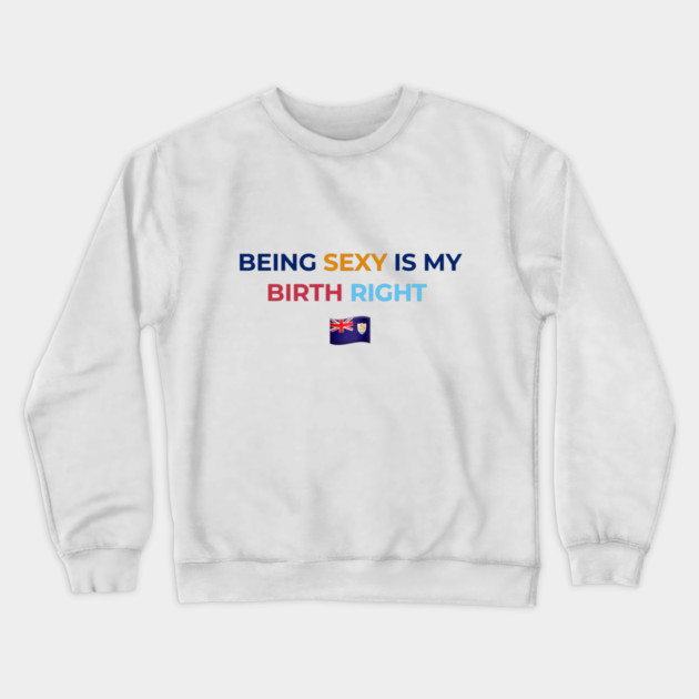 Being Sexy is My Birth Right AXA Crewneck Sweatshirt by Drago