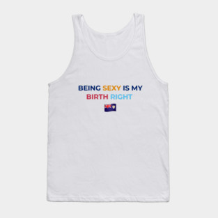 Being Sexy is My Birth Right AXA Tank Top