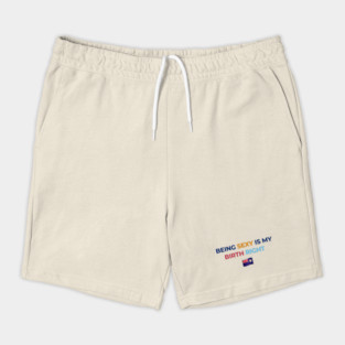 Being Sexy is My Birth Right AXA Shorts