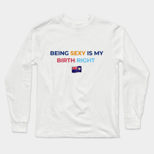 Being Sexy is My Birth Right AXA Long Sleeve T-Shirt