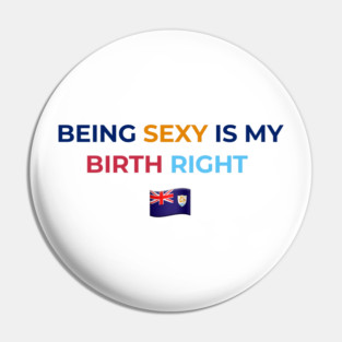 Being Sexy is My Birth Right AXA Pin