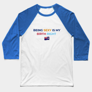 Being Sexy is My Birth Right AXA Baseball T-Shirt