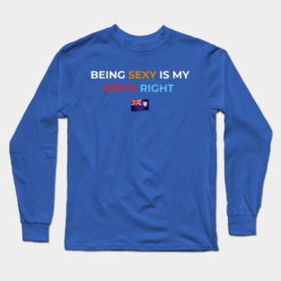 Being Sexy is My Birth Right AXA 2.0 Long Sleeve T-Shirt