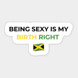 Being Sexy is My Birth Right Jamaica Sticker