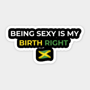 Being Sexy is My Birth Right Jamaica 2.0 Sticker