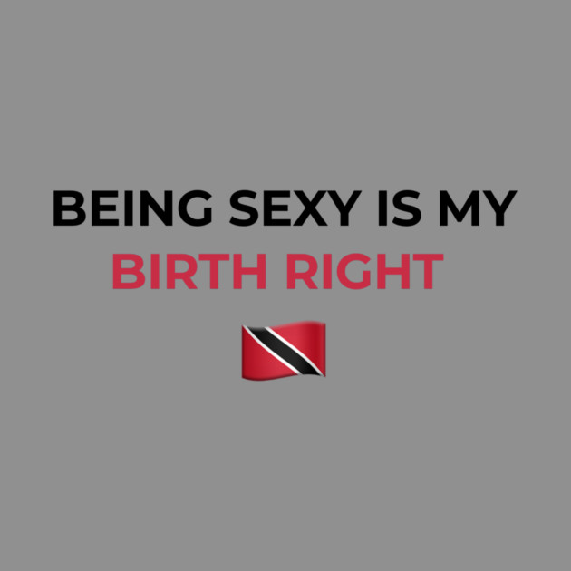 Being Sexy is My Birth Right TNT by Drago
