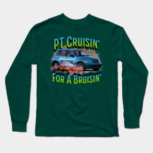 PT Cruisin' for a Bruisin' Long Sleeve T-Shirt